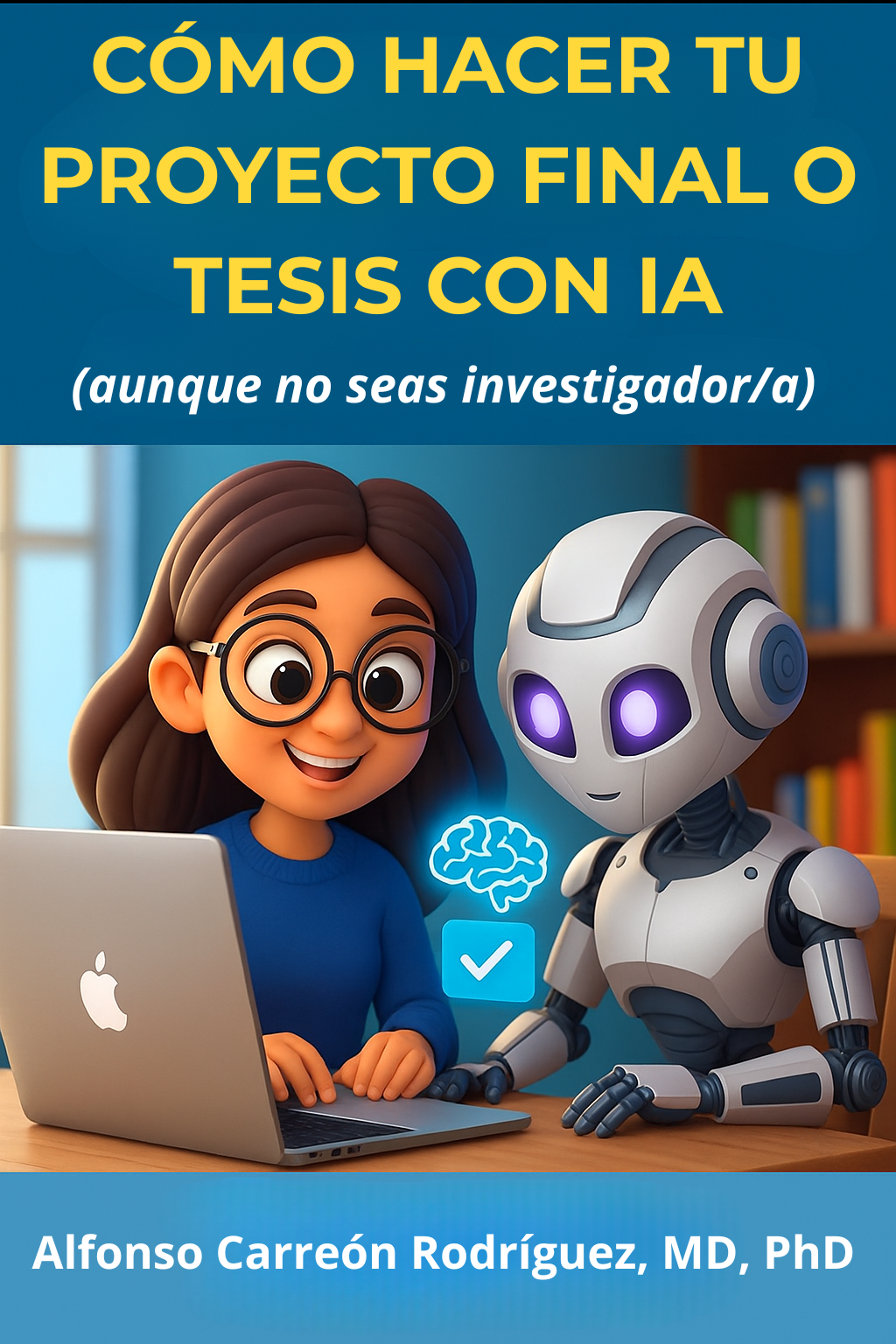 Portada ilustrada de la guía “Cómo hacer tu proyecto final o tesis con IA”, con una estudiante y un robot en estilo cartoon 3D, sobre fondo azul.